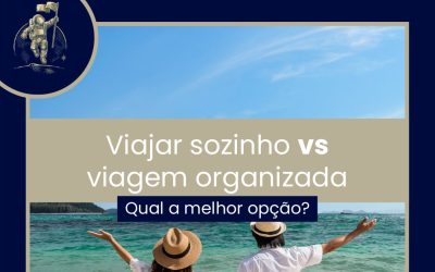 VIAJAR SOZINHO VS VIAGEM ORGANIZADA